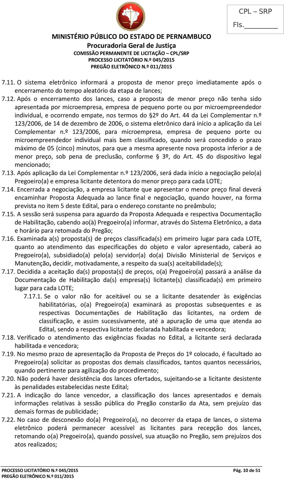 termos do 2º do Art. 44 da Lei Complementar n.º 123/2006, de 14 de dezembro de 2006, o sistema eletrônico dará início a aplicação da Lei Complementar n.