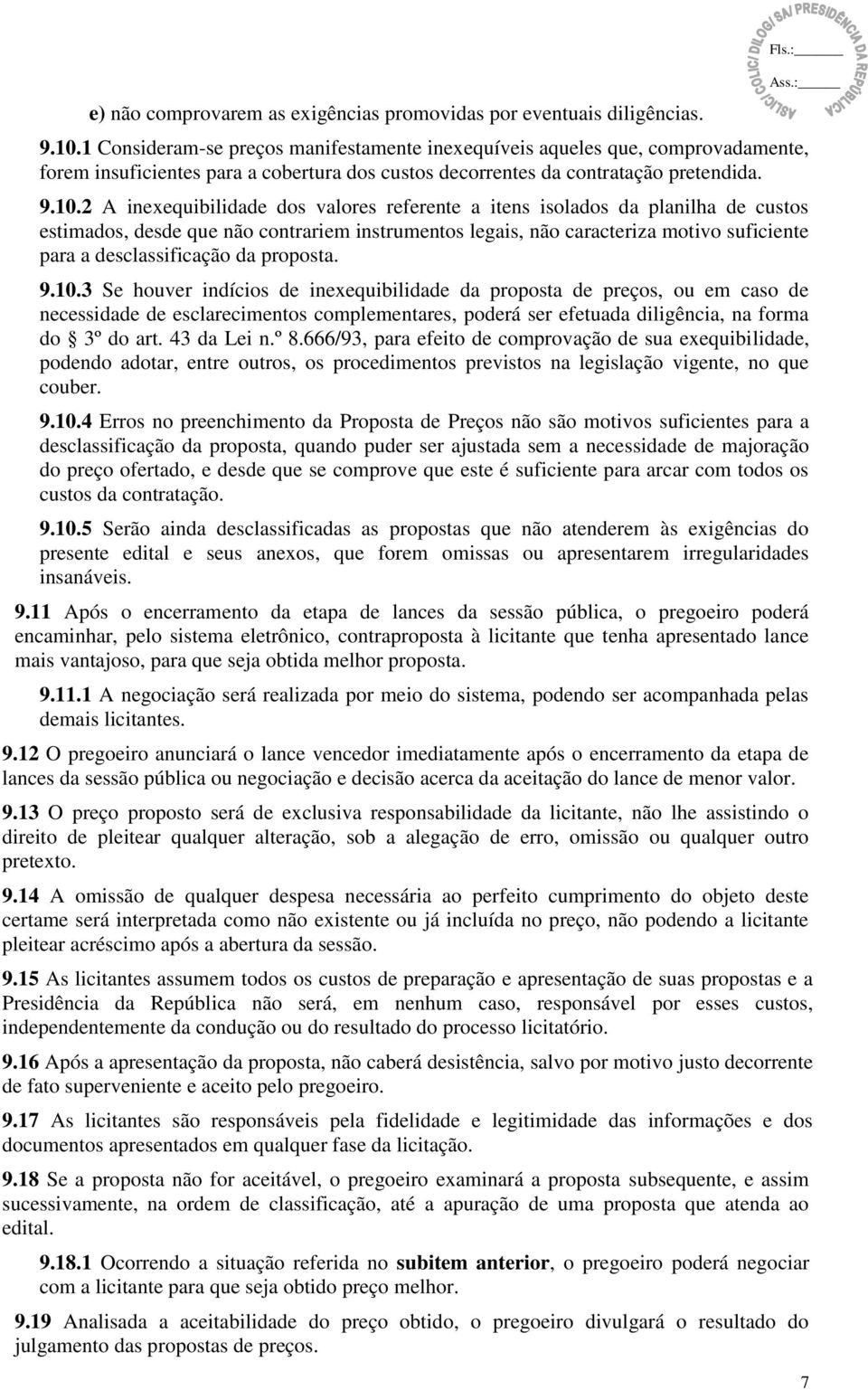 2 A inexequibilidade dos valores referente a itens isolados da planilha de custos estimados, desde que não contrariem instrumentos legais, não caracteriza motivo suficiente para a desclassificação da