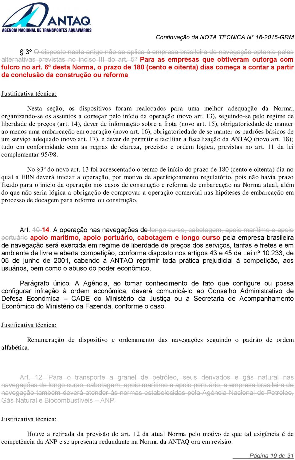 Nesta seção, os dispositivos foram realocados para uma melhor adequação da Norma, organizando-se os assuntos a começar pelo início da operação (novo art.