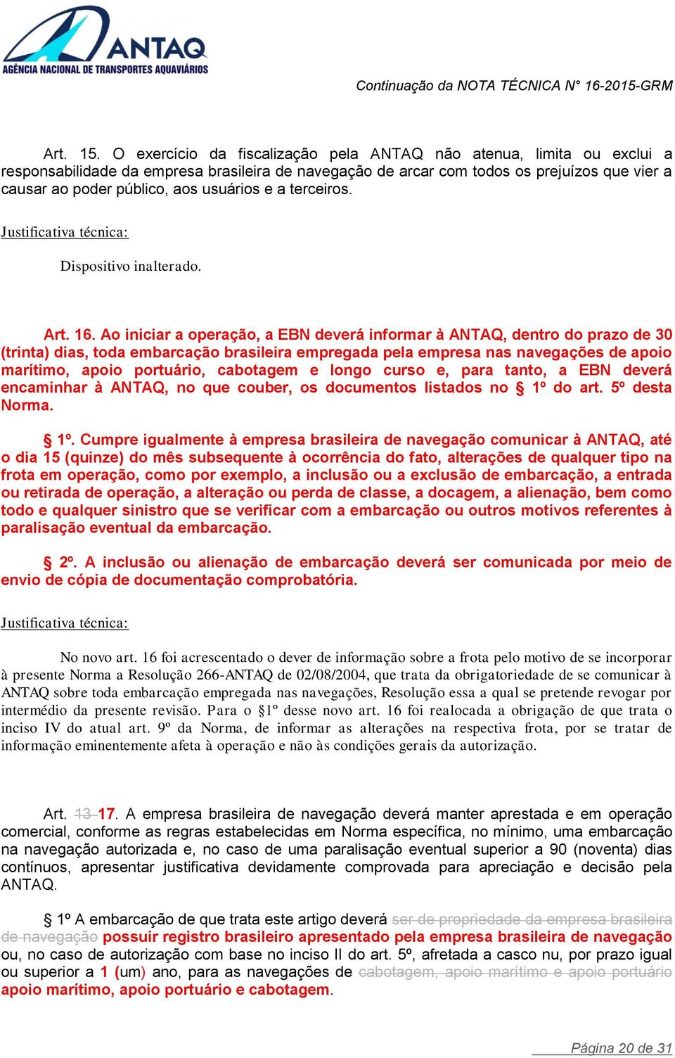 usuários e a terceiros. Dispositivo inalterado. Art. 16.