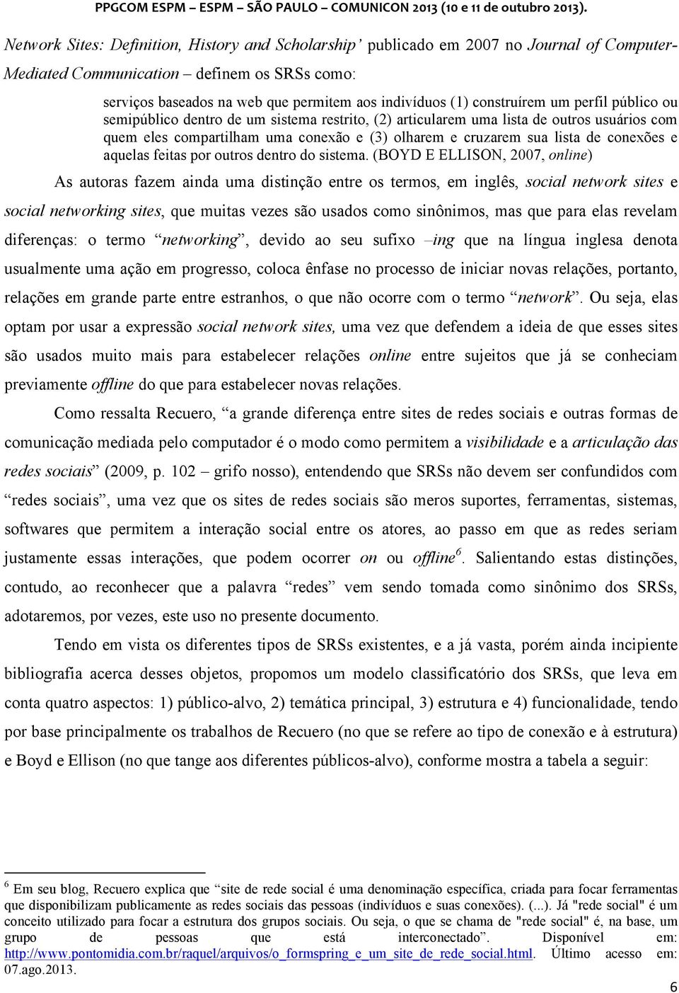 conexões e aquelas feitas por outros dentro do sistema.