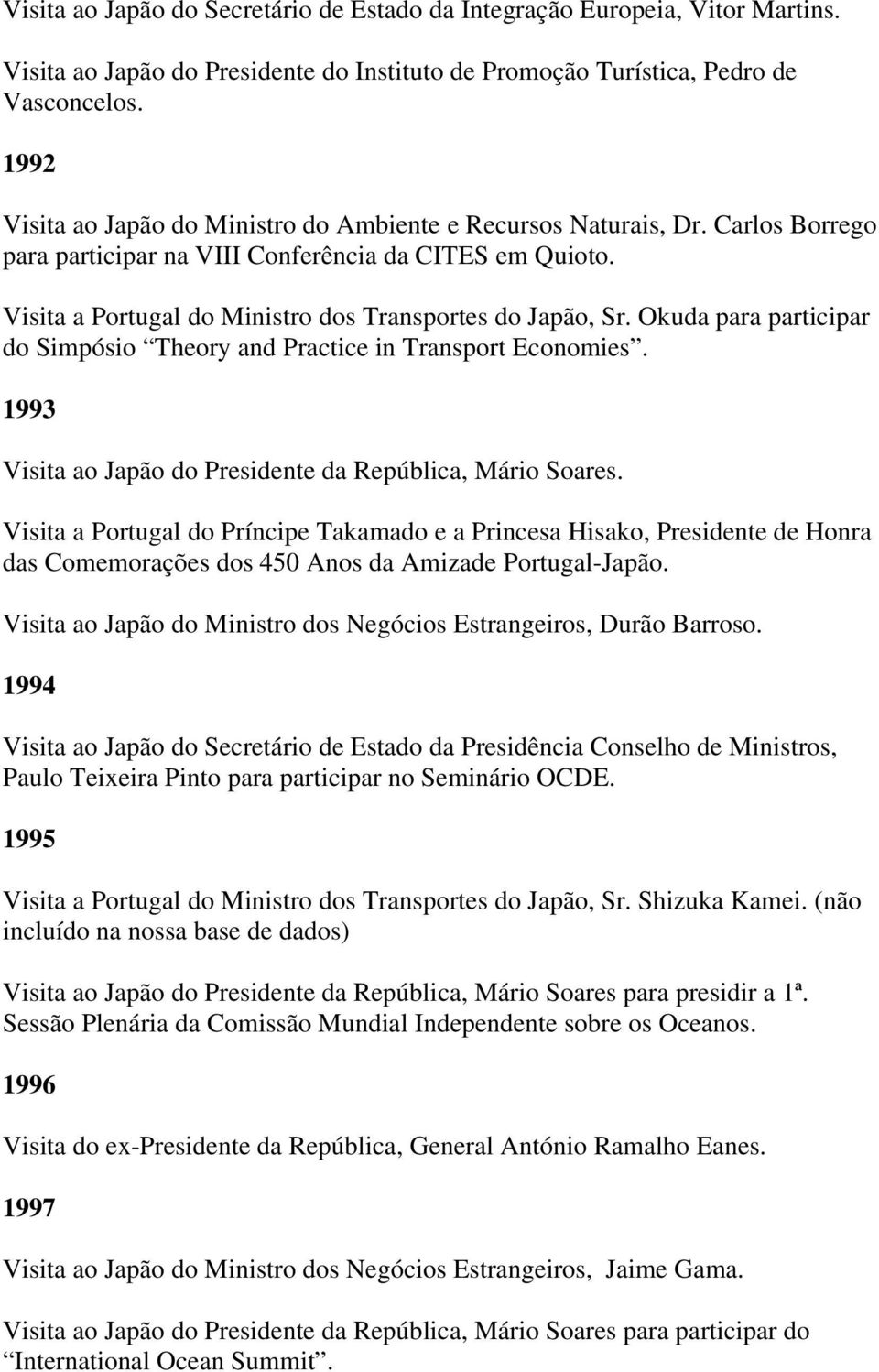 Okuda para participar do Simpósio Theory and Practice in Transport Economies. 1993 Visita ao Japão do Presidente da República, Mário Soares.