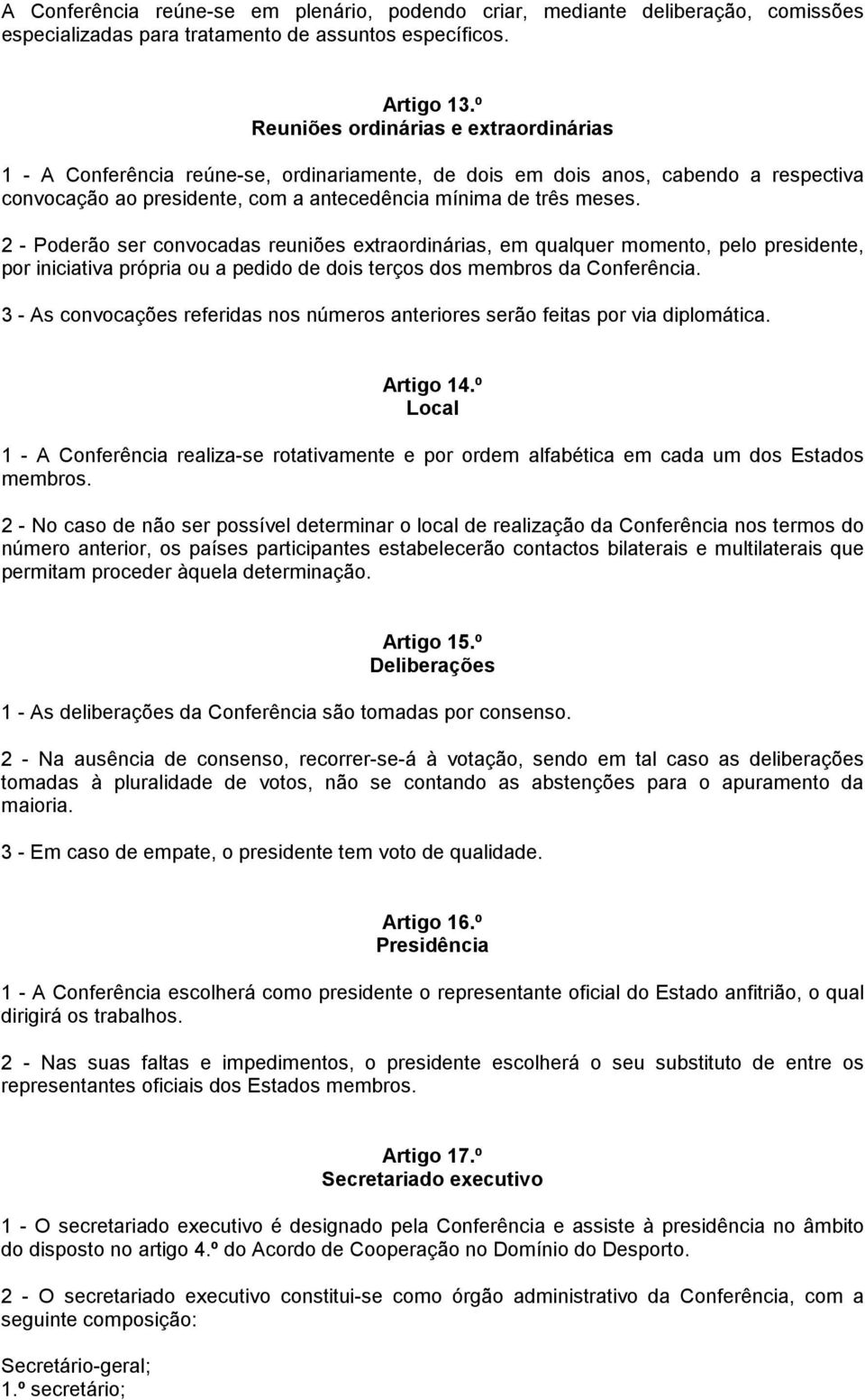 2 - Poderão ser convocadas reuniões extraordinárias, em qualquer momento, pelo presidente, por iniciativa própria ou a pedido de dois terços dos membros da Conferência.