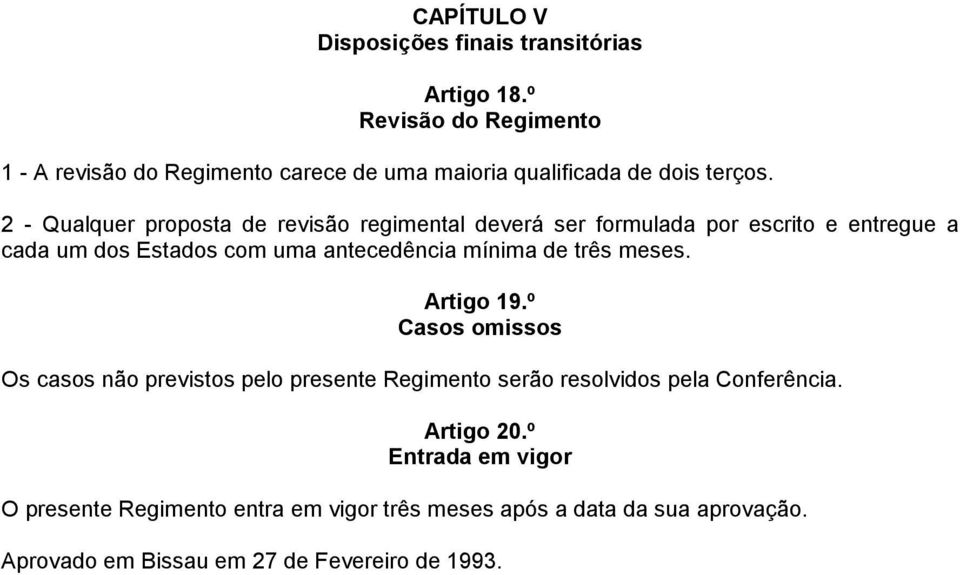 2 - Qualquer proposta de revisão regimental deverá ser formulada por escrito e entregue a cada um dos Estados com uma antecedência mínima de