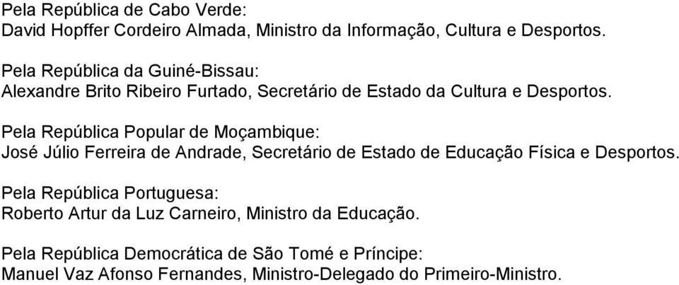 Pela República Popular de Moçambique: José Júlio Ferreira de Andrade, Secretário de Estado de Educação Física e Desportos.