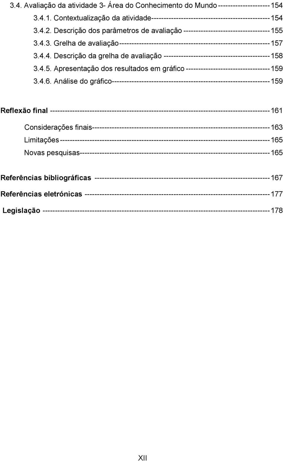 4.5. Apresentação dos resultados em gráfico ---------------------------------- 159 3.4.6.