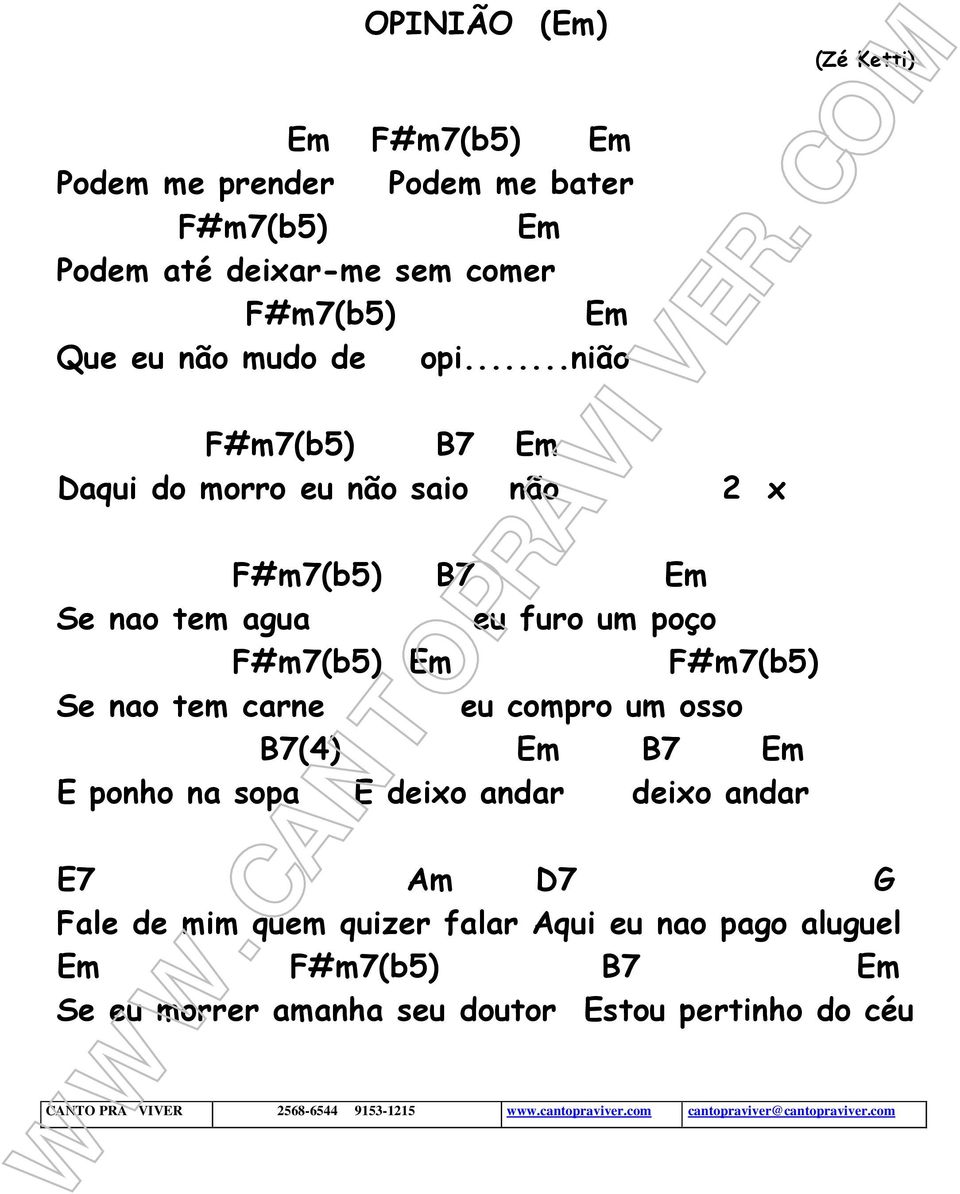 compro um osso B7(4) Em B7 Em E ponho na sopa E deixo andar deixo andar (Zé Ketti) E7 D7 G Fale de mim quem quizer falar Aqui eu nao pago aluguel