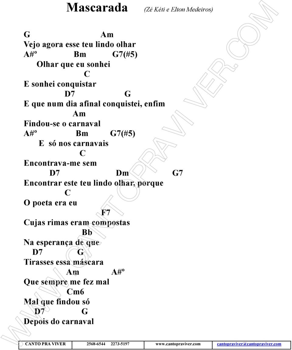 lindo olhar, porque C O poeta era eu F7 Cujas rimas eram compostas Bb Na esperança de que D7 G Tirasses essa máscara A#º Que sempre me