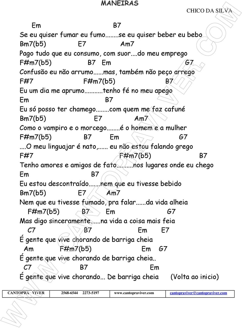 ..é o homem e a mulher F#m7(b5) B7 Em G7...O meu linguajar é nato,... eu não estou falando grego F#7 F#m7(b5) B7 Tenho amores e amigos de fato...nos lugares onde eu chego Em B7 Eu estou descontraído.