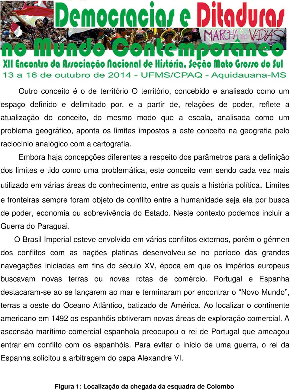 Embora haja concepções diferentes a respeito dos parâmetros para a definição dos limites e tido como uma problemática, este conceito vem sendo cada vez mais utilizado em várias áreas do conhecimento,