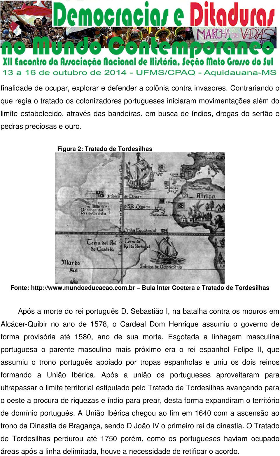 ouro. Figura 2: Tratado de Tordesilhas Fonte: http://www.mundoeducacao.com.br Bula Inter Coetera e Tratado de Tordesilhas Após a morte do rei português D.