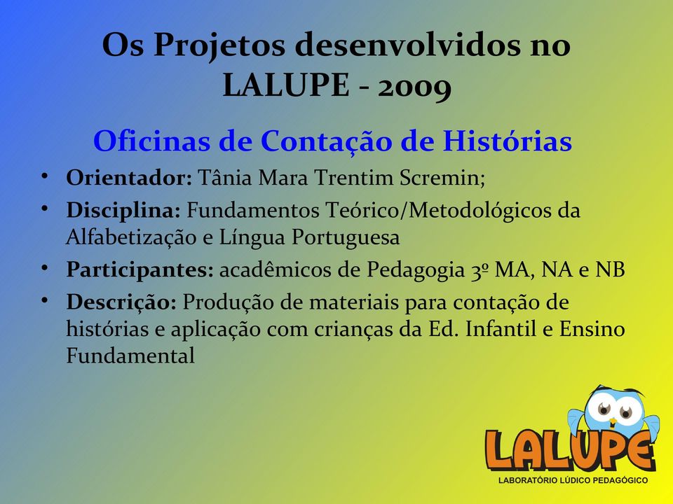 Língua Portuguesa Participantes: acadêmicos de Pedagogia 3º MA, NA e NB Descrição: Produção