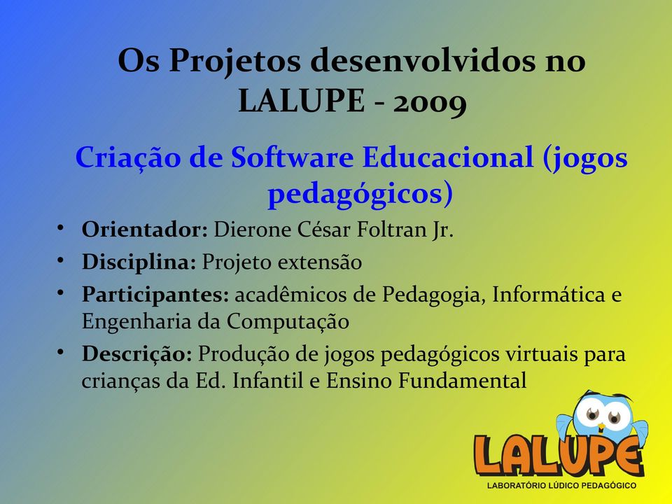 Disciplina: Projeto extensão Participantes: acadêmicos de Pedagogia, Informática e