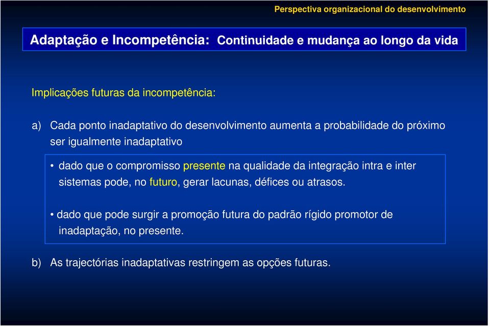 compromisso presente na qualidade d da integração intra e inter sistemas pode, no futuro, gerar lacunas, défices ou atrasos.