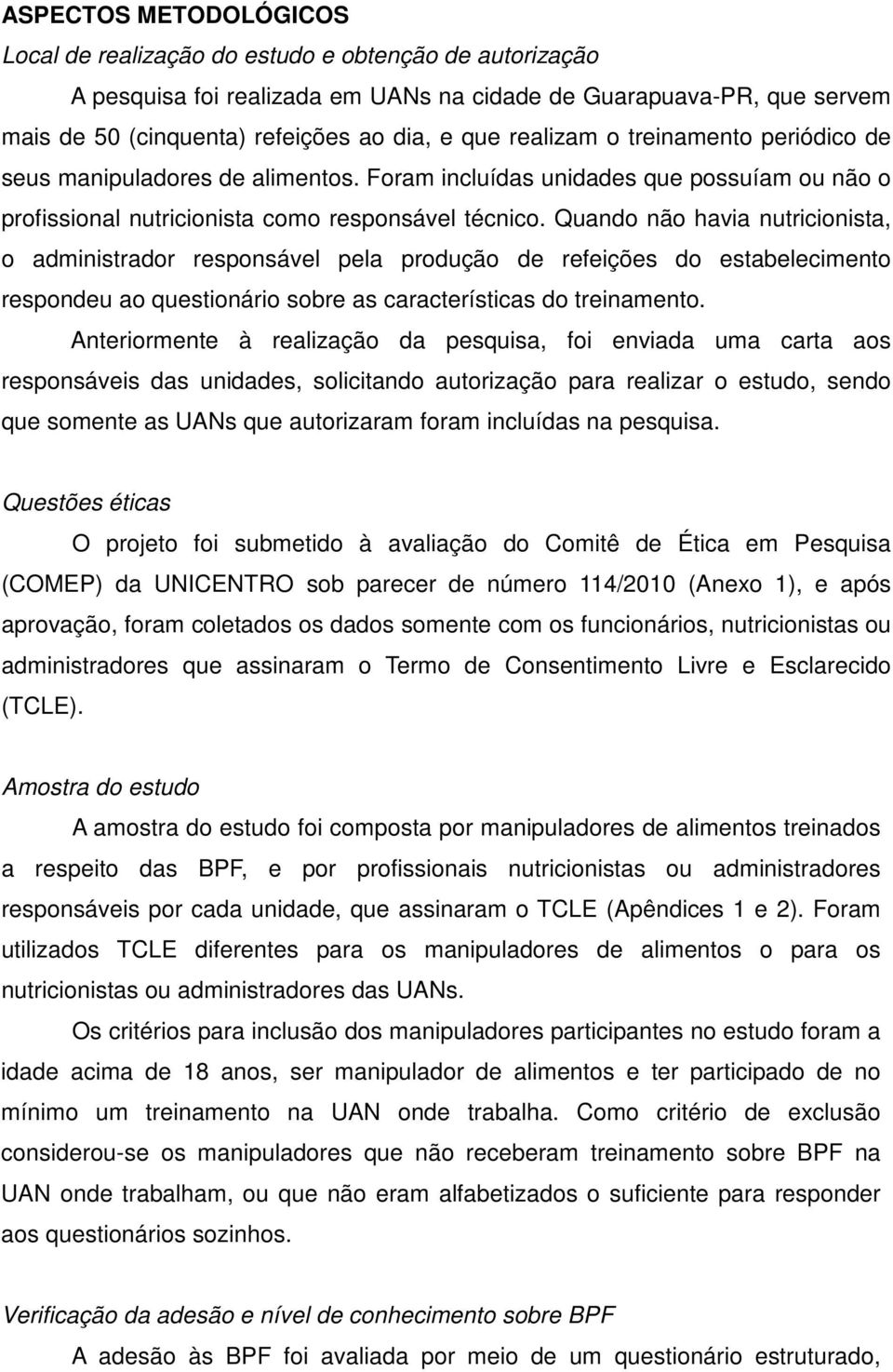 Quando não havia nutricionista, o administrador responsável pela produção de refeições do estabelecimento respondeu ao questionário sobre as características do treinamento.