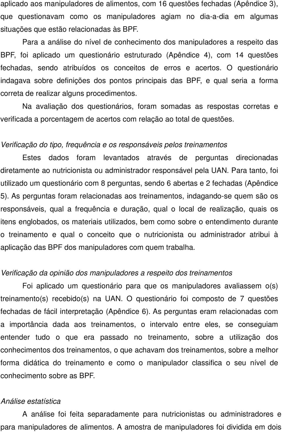 acertos. O questionário indagava sobre definições dos pontos principais das BPF, e qual seria a forma correta de realizar alguns procedimentos.