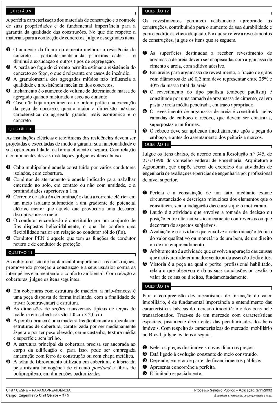 Ø O aumento da finura do cimento melhora a resistência do concreto particularmente a das primeiras idades e diminui a exsudação e outros tipos de segregação.