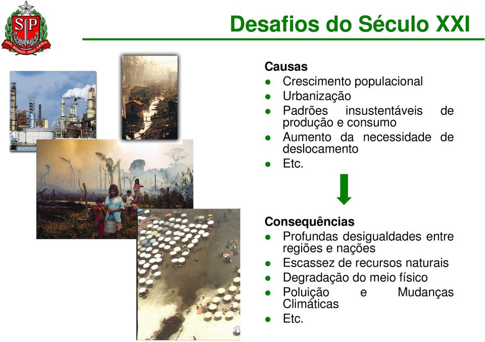 Etc. Consequências Profundas desigualdades entre regiões e nações Escassez