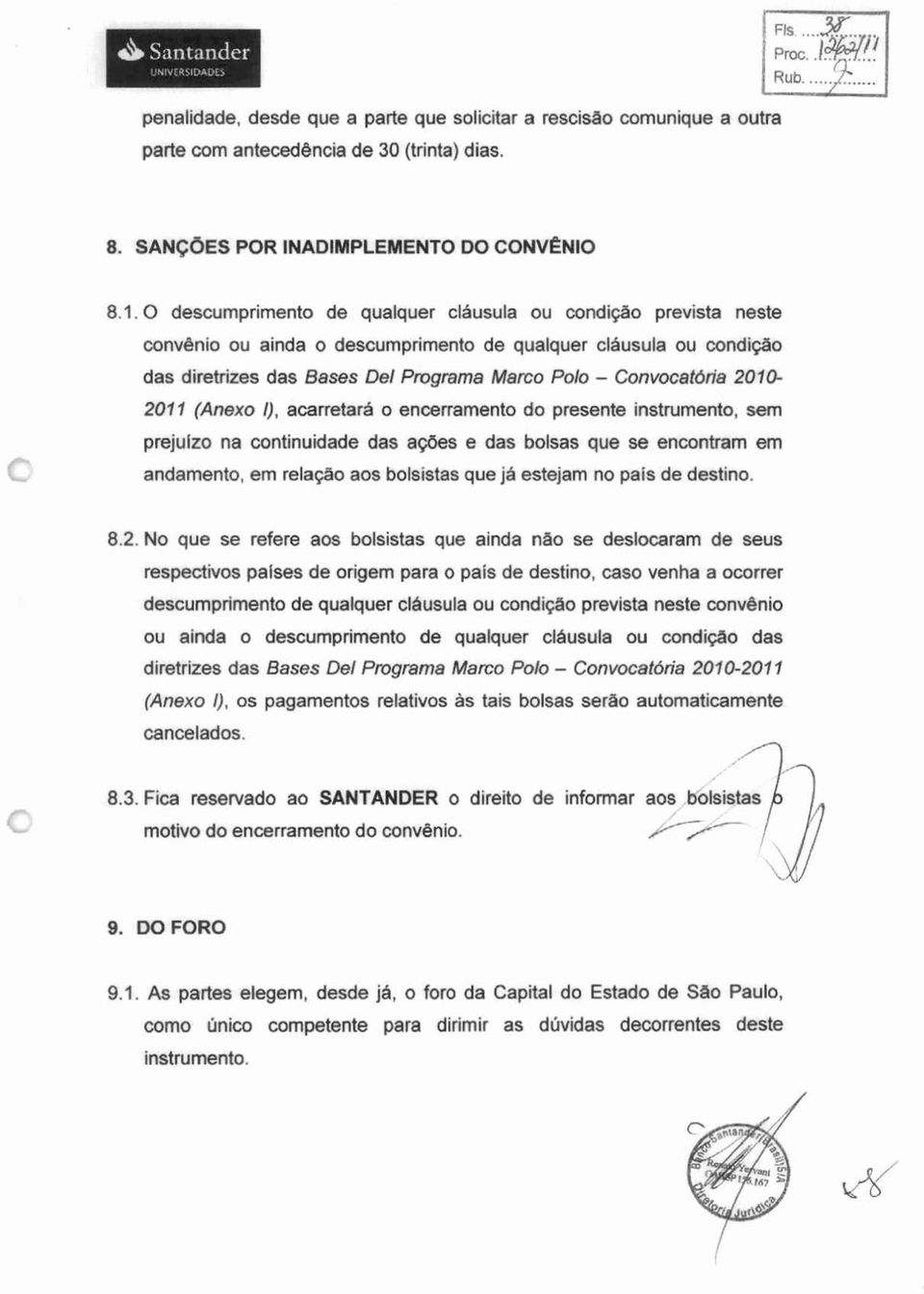 201 0-2011 (Anexo I), acarretará o encerramento da presente instrumento, sem prejulzo na continuidade das awes e das bolsas que se encontram em andamento, em relação aos bolsistas que ja estejam no