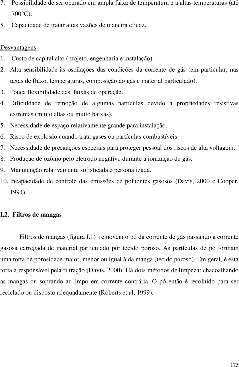 Alta sensibilidade às oscilações das condições da corrente de gás (em particular, nas taxas de fluxo, temperaturas, composição do gás e material particulado). 3.