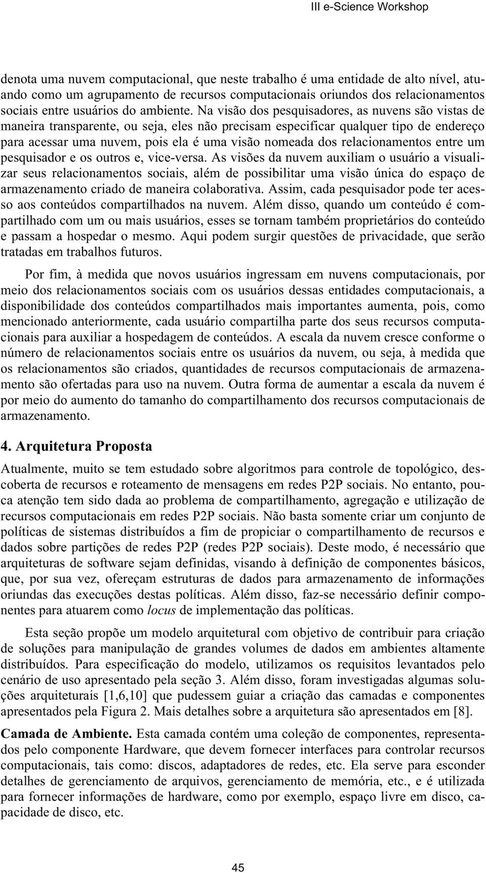 relacionamentos entre um pesquisador e os outros e, vice-versa.