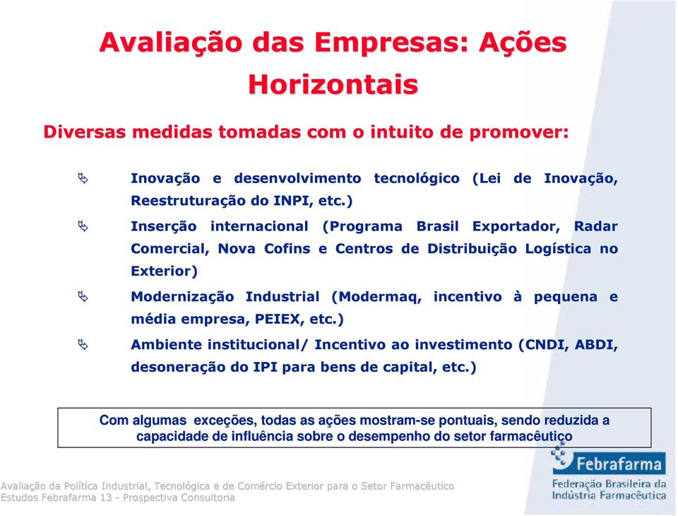 ) Inserção internacional (Programa Brasil Exportador, Radar Comercial, Nova Cofins e Centros de Distribuição Logística no Exterior) Modernização Industrial