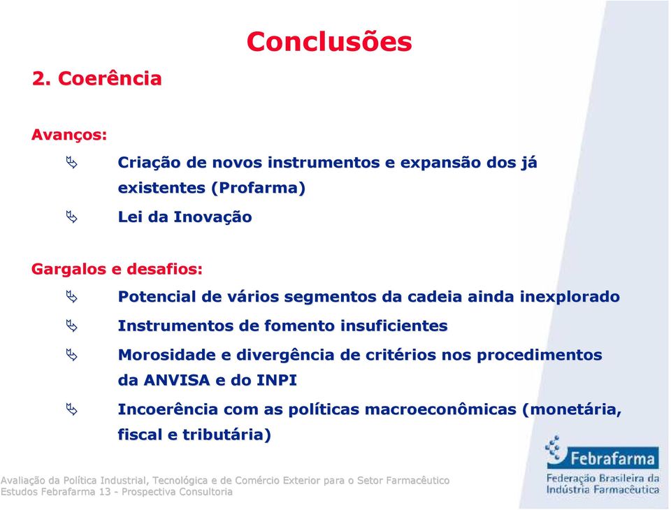 inexplorado Instrumentos de fomento insuficientes Morosidade e divergência de critérios rios nos