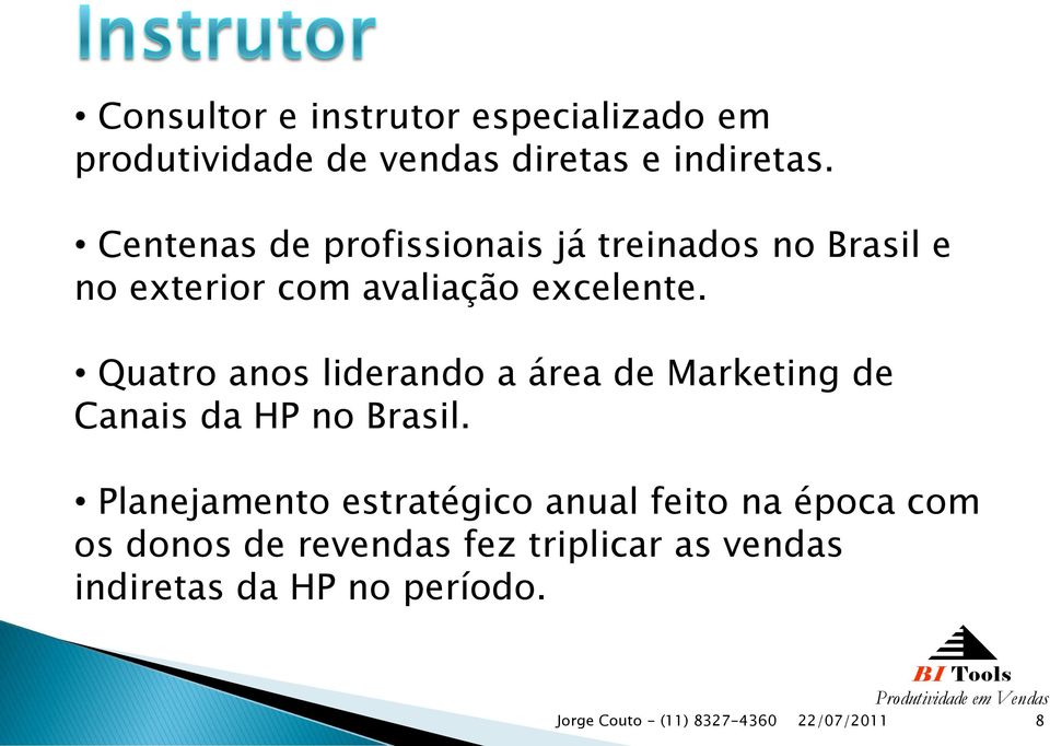 Quatro anos liderando a área de Marketing de Canais da HP no Brasil.
