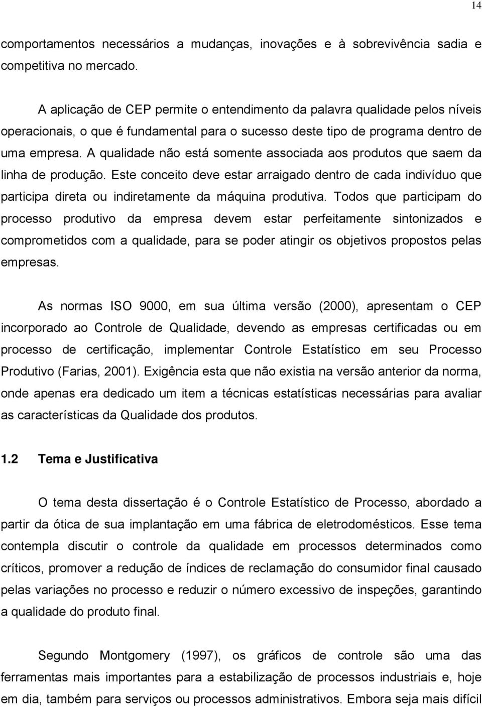 A qualidade não está somente associada aos produtos que saem da linha de produção.