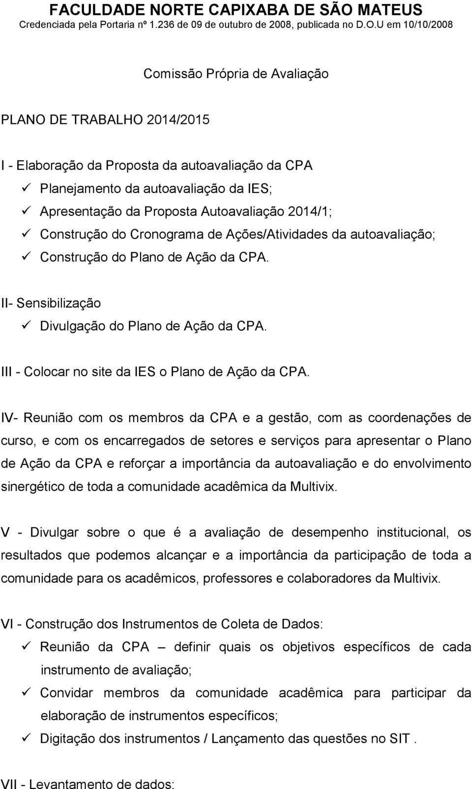 III - Colocar no site da IES o Plano de Ação da CPA.