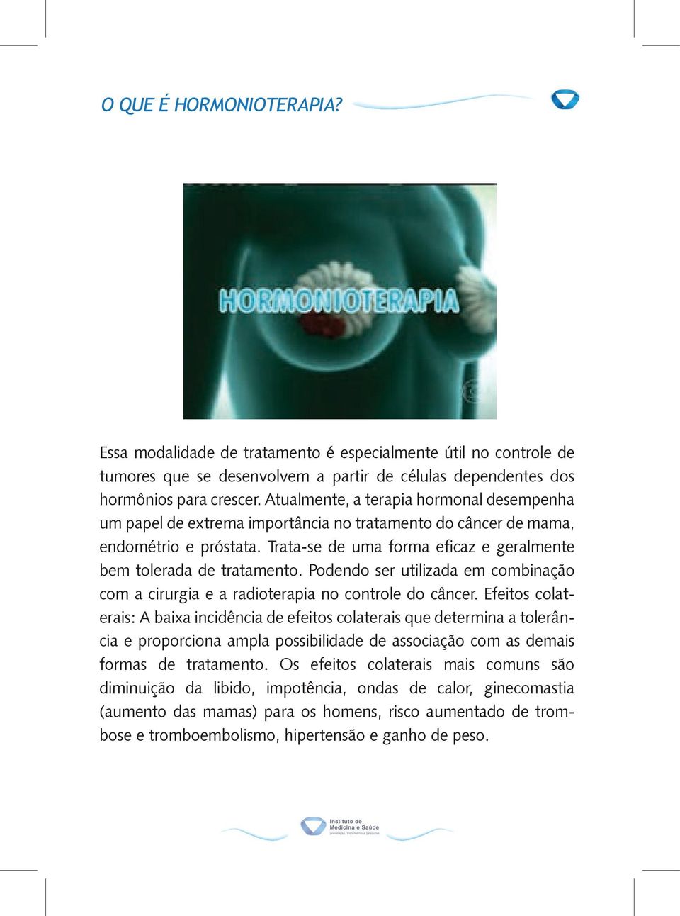 Podendo ser utilizada em combinação com a cirurgia e a radioterapia no controle do câncer.