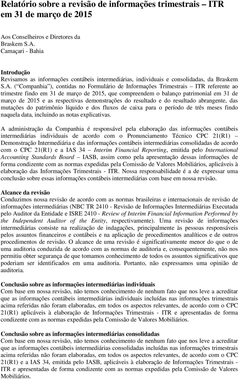 Camaçari - Bahia Introdução Revisamos as informações contábeis intermediárias, individuais e consolidadas, da Braskem S.A.