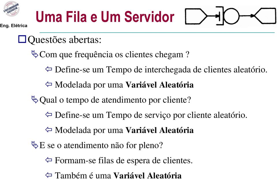 Modelada por uma Variável Aleatória Qual o tempo de atendimento por cliente?