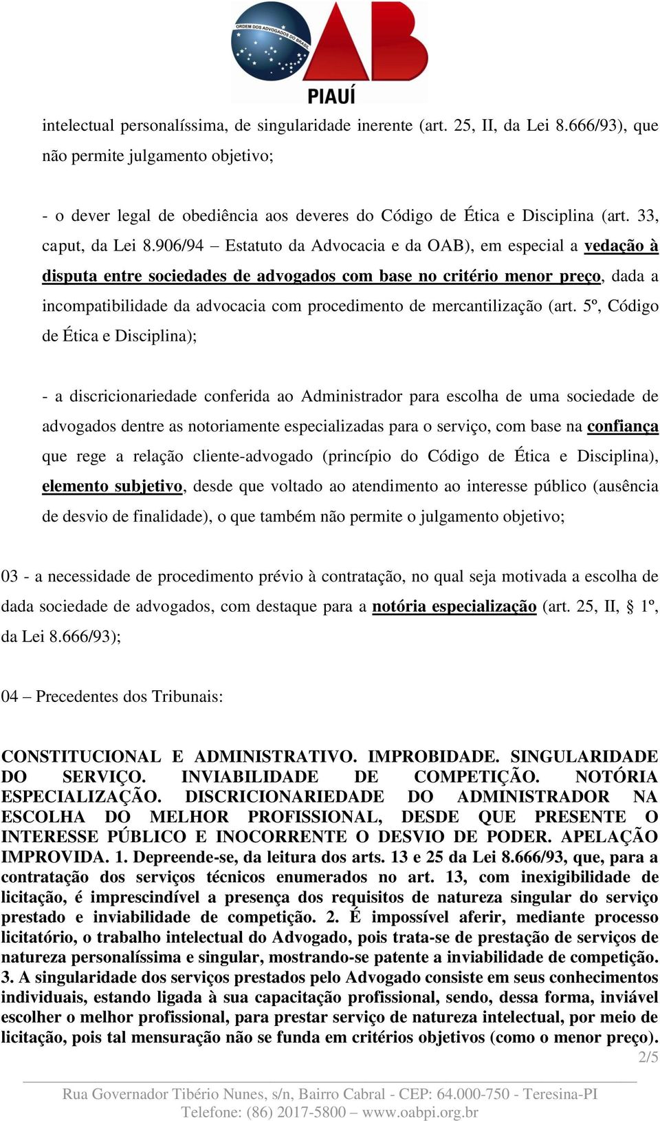 906/94 Estatuto da Advocacia e da OAB), em especial a vedação à disputa entre sociedades de advogados com base no critério menor preço, dada a incompatibilidade da advocacia com procedimento de