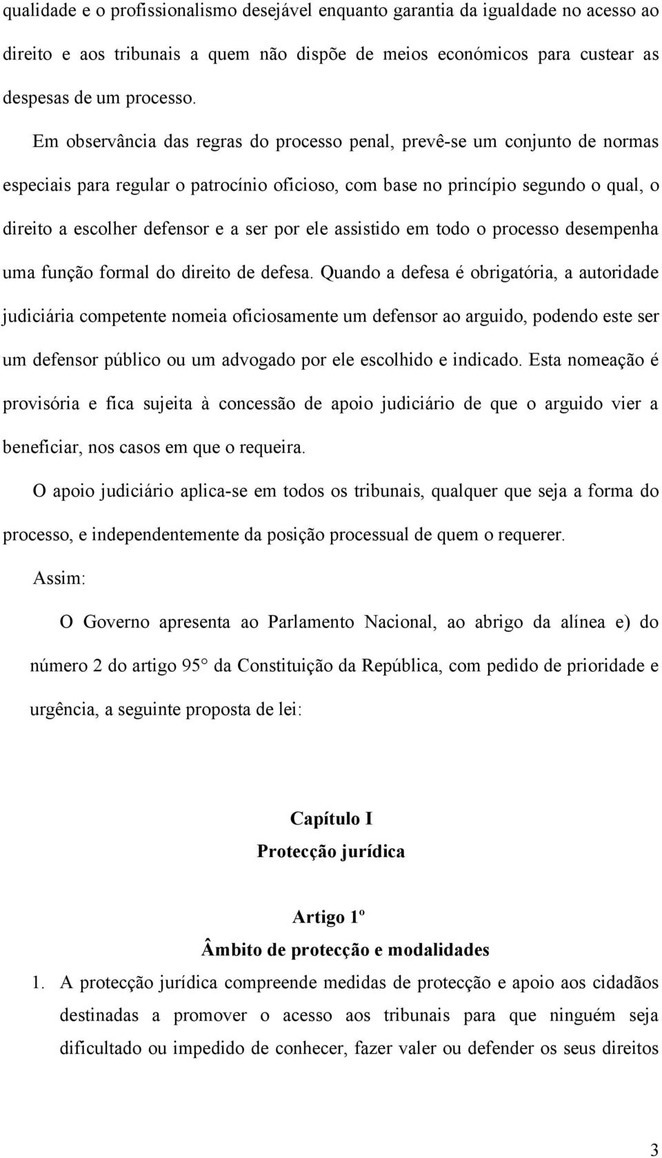 por ele assistido em todo o processo desempenha uma função formal do direito de defesa.