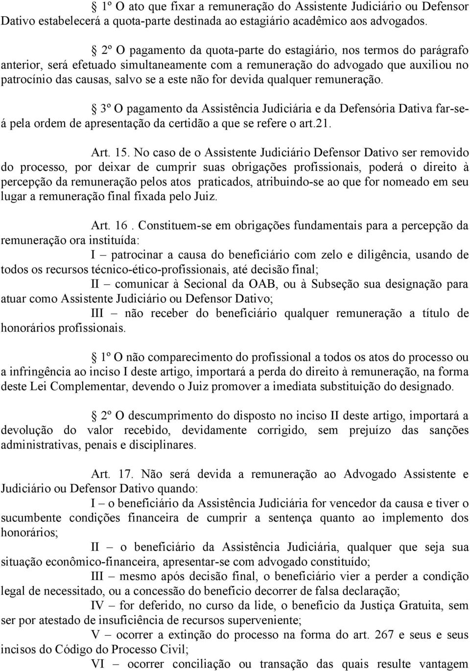 for devida qualquer remuneração. 3º O pagamento da Assistência Judiciária e da Defensória Dativa far-seá pela ordem de apresentação da certidão a que se refere o art.21. Art. 15.