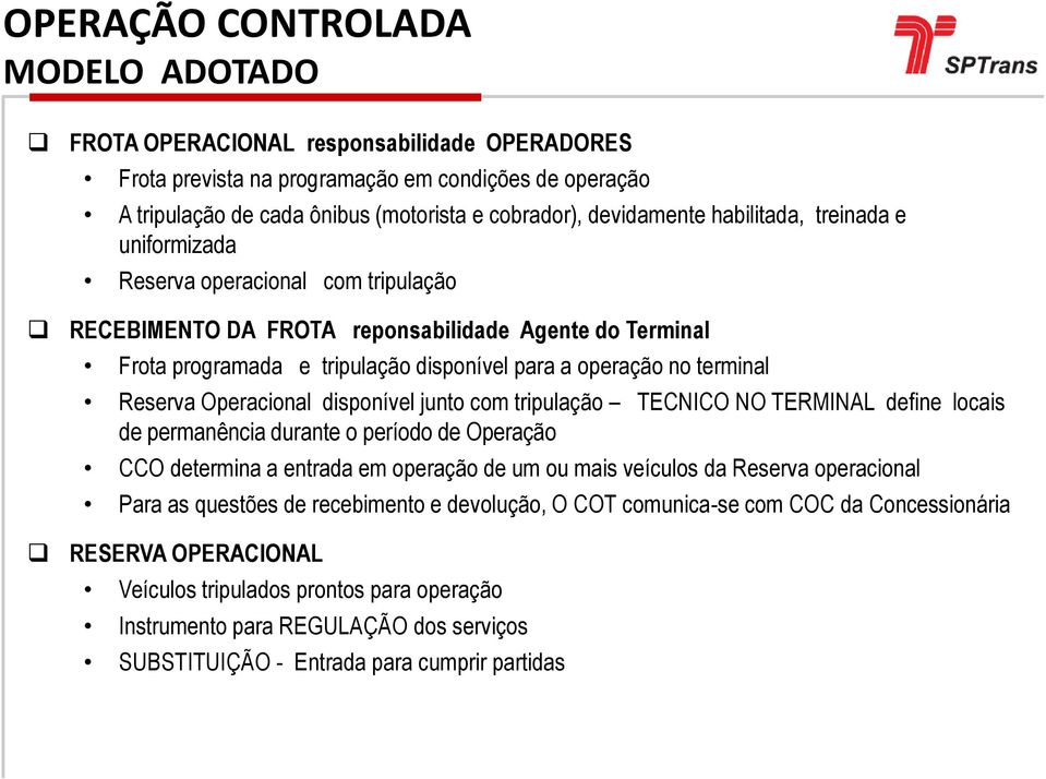 Operacional disponível junto com tripulação TECNICO NO TERMINAL define locais de permanência durante o período de Operação CCO determina a entrada em operação de um ou mais veículos da Reserva