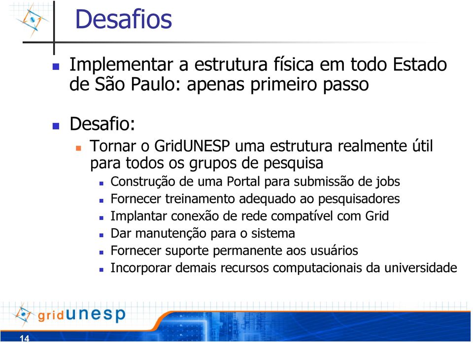 de jobs Fornecer treinamento adequado ao pesquisadores Implantar conexão de rede compatível com Grid Dar