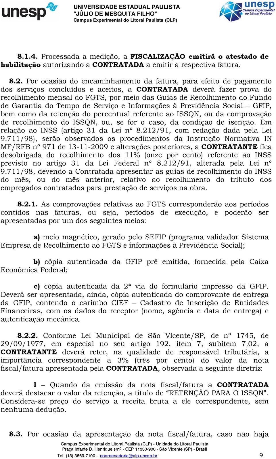 do Fundo de Garantia do Tempo de Serviço e Informações à Previdência Social GFIP, bem como da retenção do percentual referente ao ISSQN, ou da comprovação de recolhimento do ISSQN, ou, se for o caso,