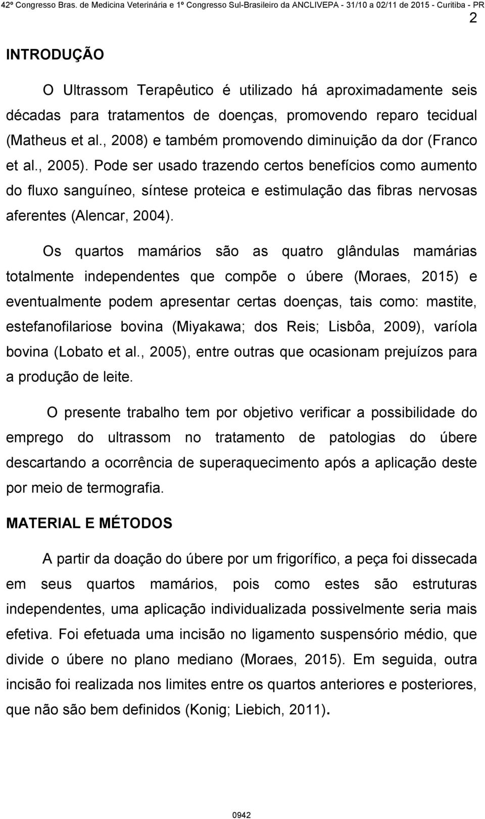 Pode ser usado trazendo certos benefícios como aumento do fluxo sanguíneo, síntese proteica e estimulação das fibras nervosas aferentes (Alencar, 2004).