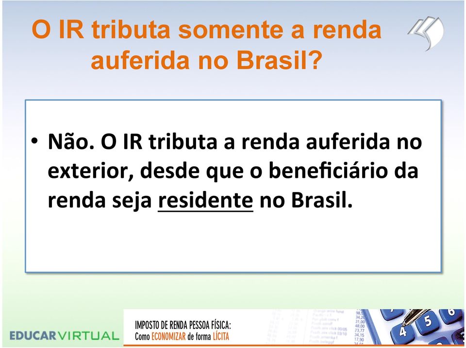 O IR tributa a renda auferida no