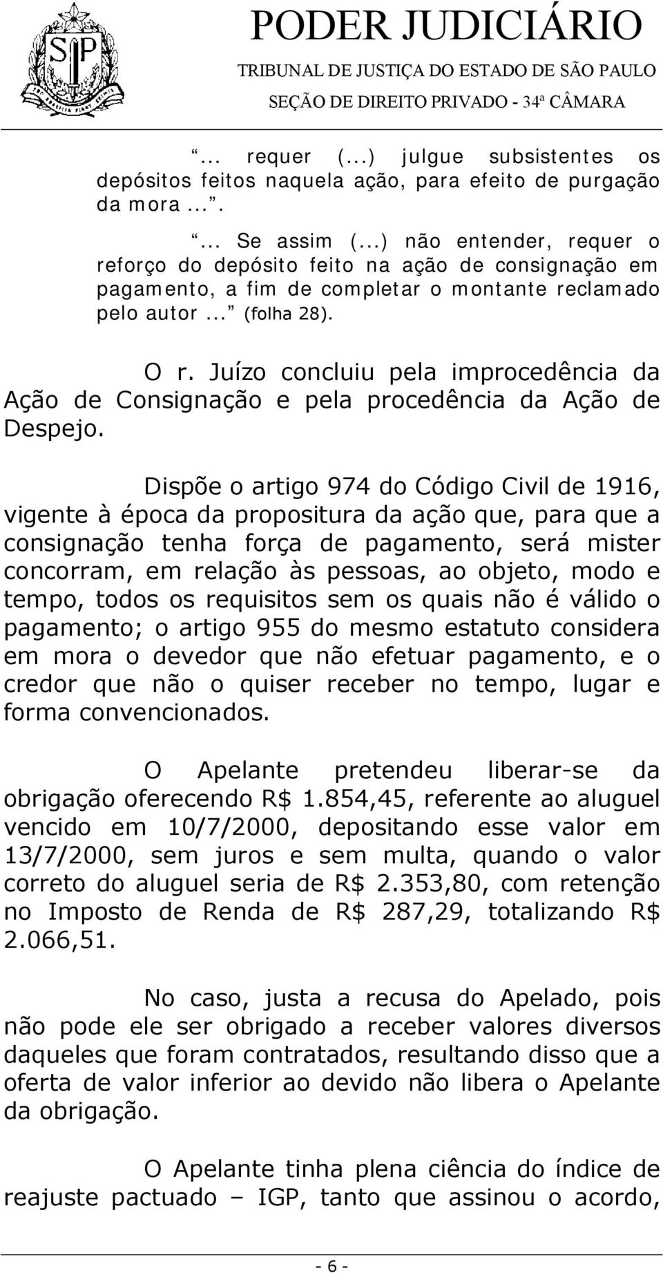 Juízo concluiu pela improcedência da Ação de Consignação e pela procedência da Ação de Despejo.