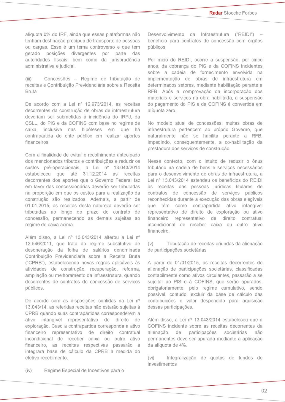 (iii) Concessões Regime de tributação de receitas e Contribuição Previdenciária sobre a Receita Bruta De acordo com a Lei nº 12.