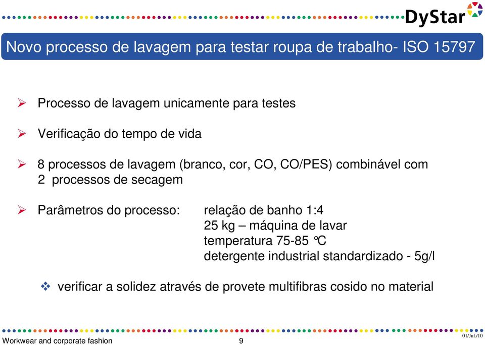 secagem Parâmetros do processo: relação de banho 1:4 25 kg máquina de lavar temperatura 75-85 C detergente