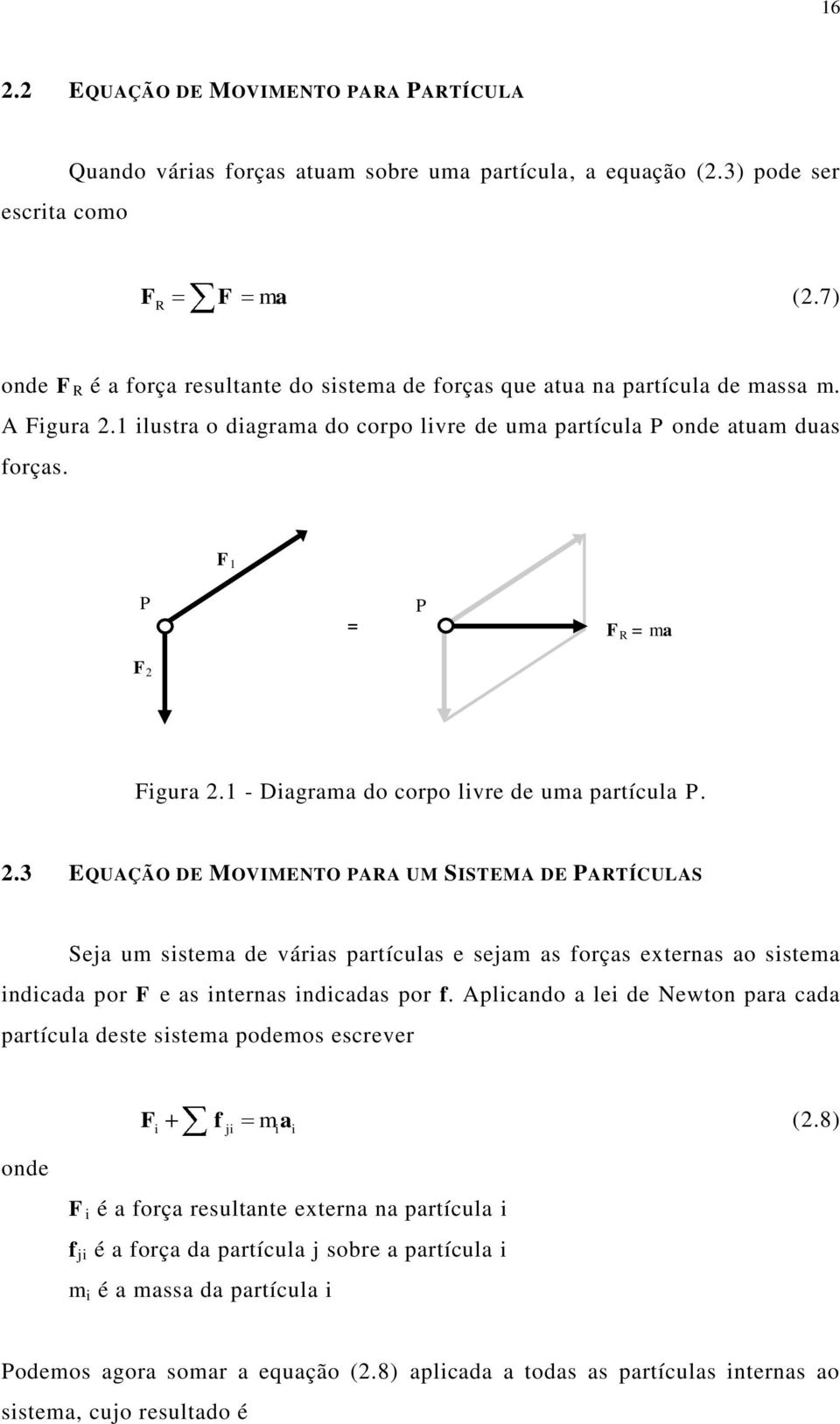 1 - Dagama do copo lve de uma paícula P. 2.