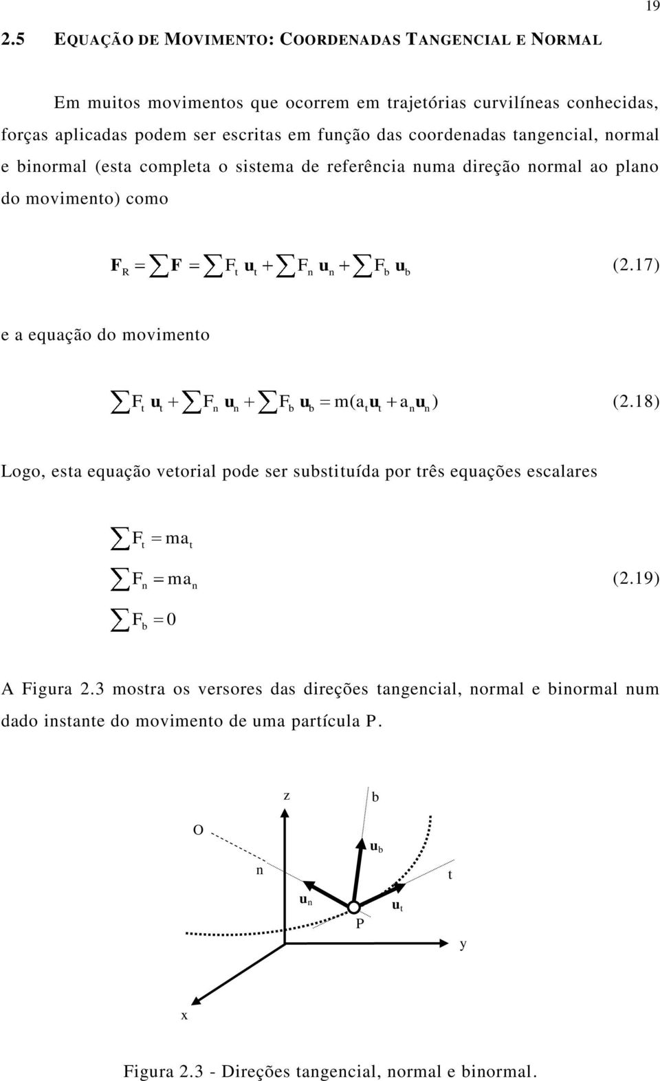 17) e a equação do movmeo u u u m( a u a u) (2.18) Logo, esa equação veoal pode se susuída po ês equações escalaes ma ma (2.