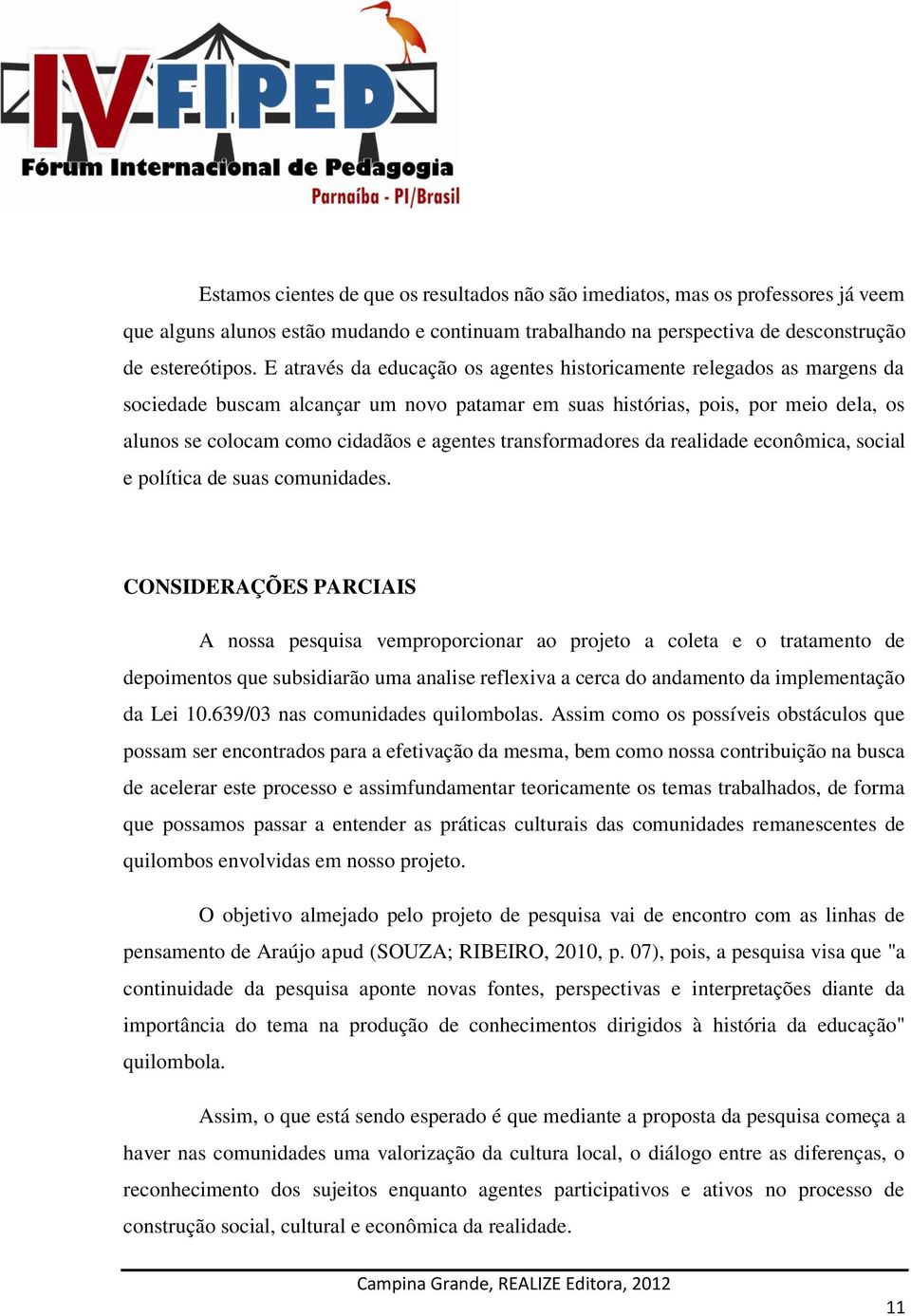 transformadores da realidade econômica, social e política de suas comunidades.