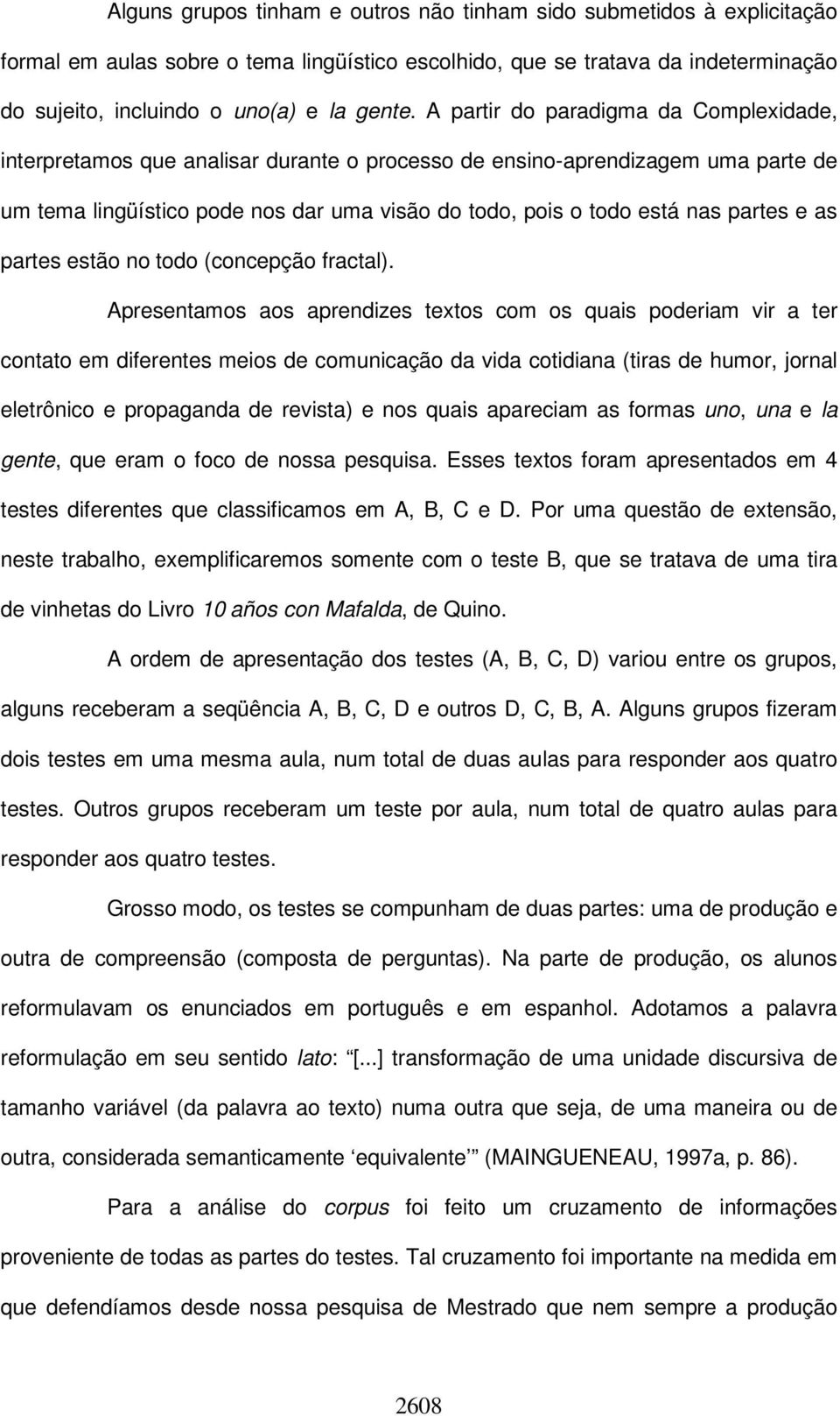 partes e as partes estão no todo (concepção fractal).