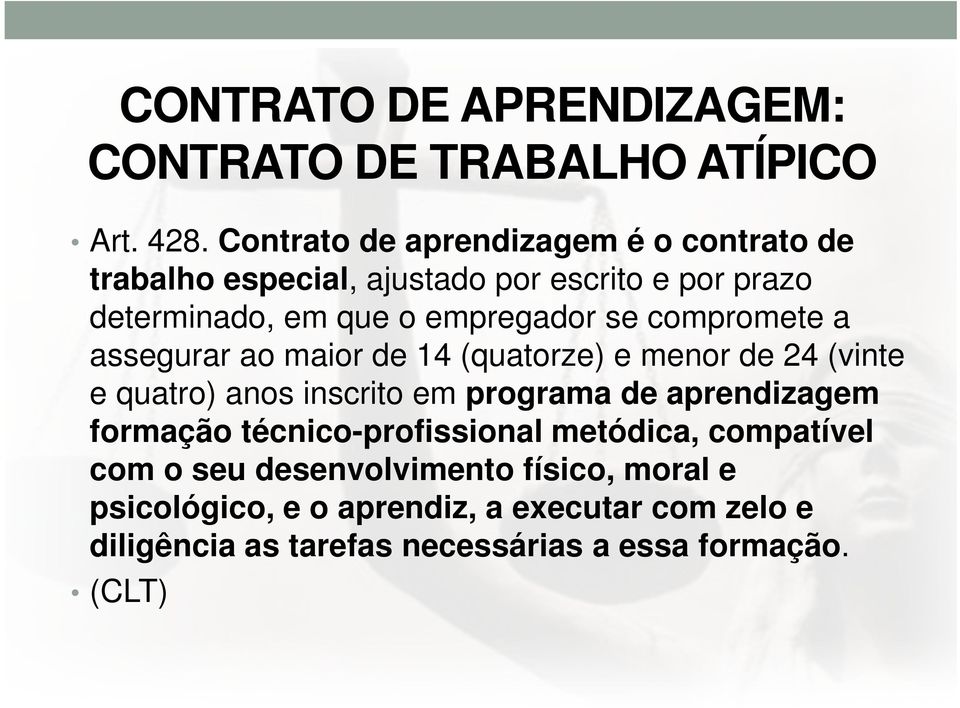 compromete a assegurar ao maior de 14 (quatorze) e menor de 24 (vinte e quatro) anos inscrito em programa de aprendizagem