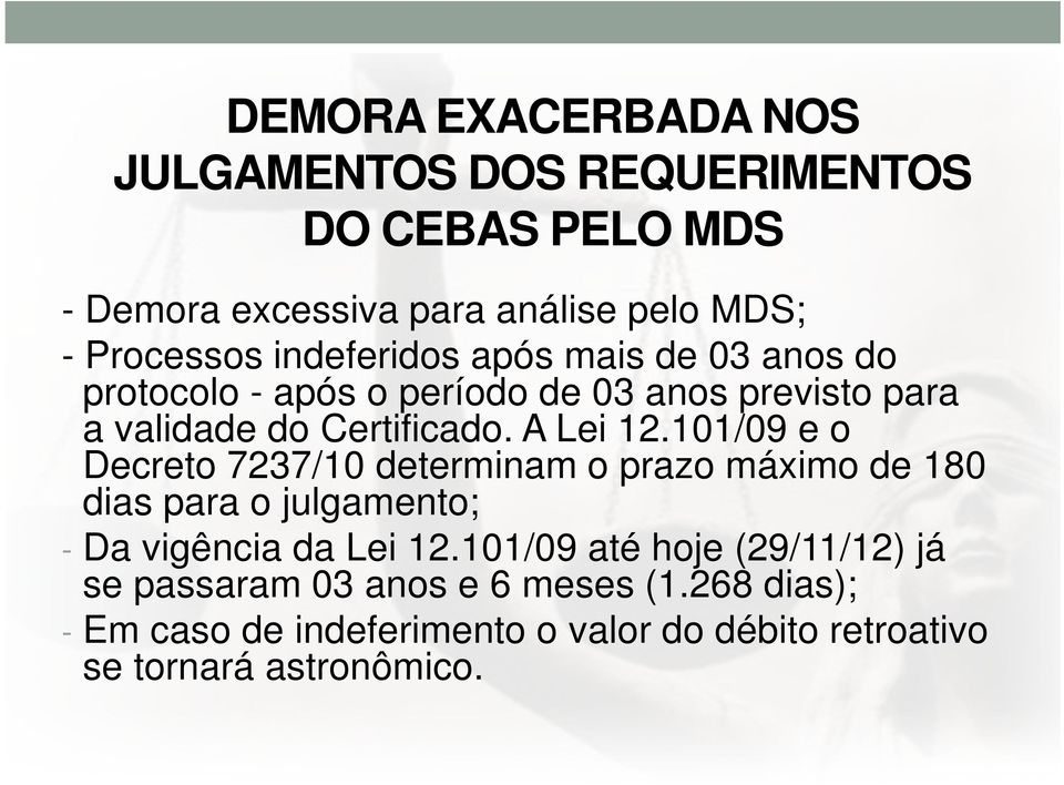 101/09 e o Decreto 7237/10 determinam o prazo máximo de 180 dias para o julgamento; - Da vigência da Lei 12.